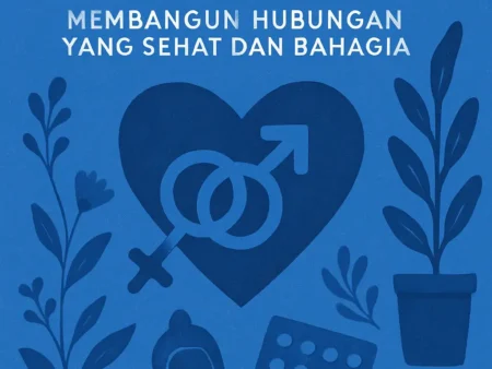 Kesehatan Seksual: Membangun Hubungan yang Sehat dan Bahagia