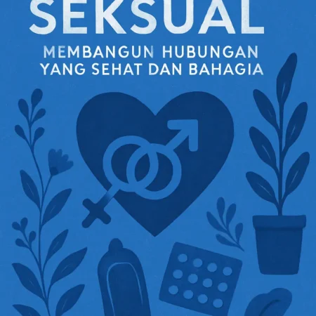 Kesehatan Seksual: Membangun Hubungan yang Sehat dan Bahagia