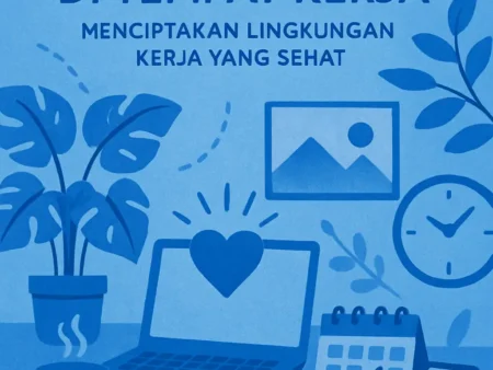 Perawatan Diri di Tempat Kerja: Menciptakan Lingkungan Kerja yang Sehat