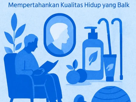 Perawatan Diri untuk Manula: Mempertahankan Kualitas Hidup yang Baik